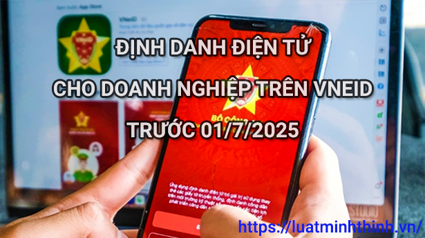 Doanh nghiệp bắt buộc dùng VNeID từ 01/7/2025 – Cách đăng ký đúng chuẩn