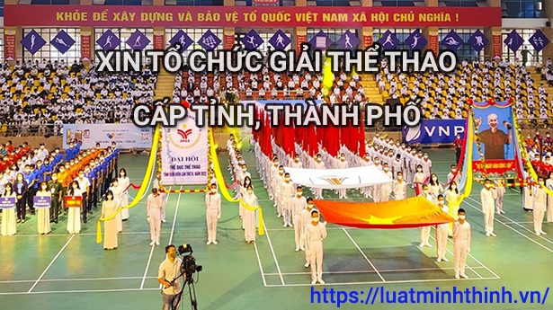 Thủ tục xin phép tổ chức giải thể thao cấp Tỉnh, Thành phố – Hướng dẫn mới nhất 2025