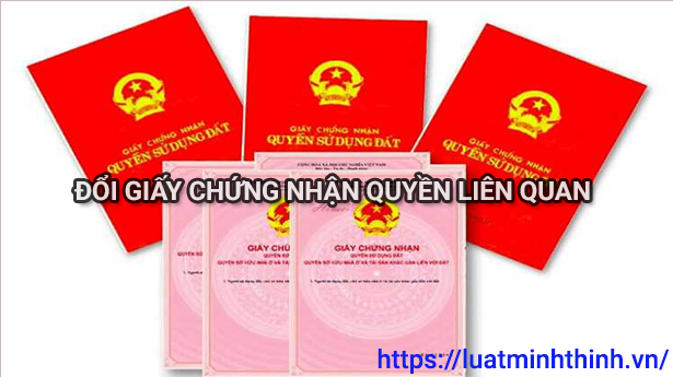 Hồ sơ và quy trình cấp đổi Giấy chứng nhận quyền liên quan [Cập nhật 2025]
