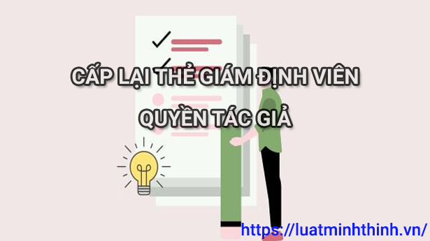 Thủ tục cấp lại thẻ giám định viên quyền tác giả, quyền liên quan mới nhất 2025