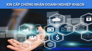 Điều kiện, hồ sơ và quy trình xin cấp Giấy chứng nhận doanh nghiệp KH&CN
