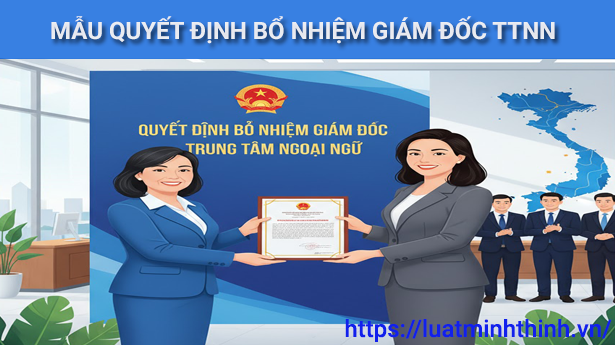 Mẫu quyết định bổ nhiệm Giám đốc trung tâm ngoại ngữ mới nhất năm 2025
