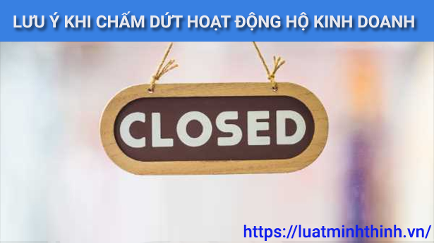 Những lưu ý khi thực hiện thủ tục chấm dứt hoạt động hộ kinh doanh