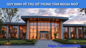Quy định mới nhất về trụ sở trung tâm ngoại ngữ – Điều kiện và thủ tục cần biết