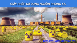 Thủ tục cấp giấy phép sử dụng nguồn phóng xạ: Hồ sơ, quy trình và lệ phí