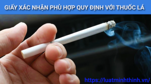 Thủ tục cấp Giấy xác nhận công bố phù hợp quy định đối với thuốc lá mới nhất
