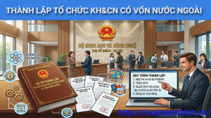 Thủ tục thành lập tổ chức khoa học và công nghệ có vốn nước ngoài mới nhất