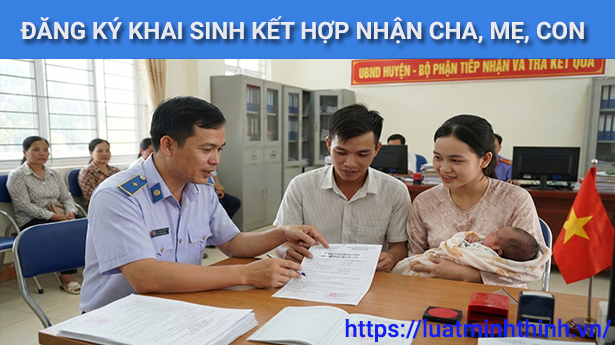 Thủ tục đăng ký khai sinh kết hợp nhận cha, mẹ, con mới nhất